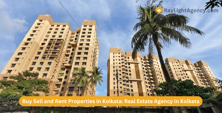 Buy Sell and Rent Properties in Kolkata: An Ideal Real Estate Agency in Kolkata