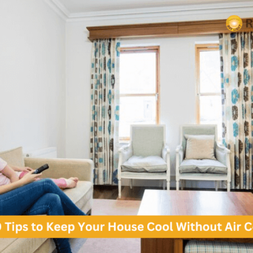 Top Best 10 Tips to Keep Your House Cool Without Air Conditioning