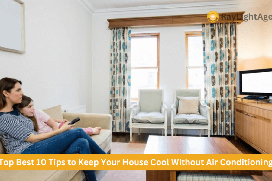 Top Best 10 Tips to Keep Your House Cool Without Air Conditioning